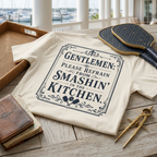 Gentlemen Please Refrain From Smashin' in the Kitchen Tee — A Polite Request. A Firm Rule.