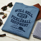 Will Sell Wife for Pickleball Equipment Tee — The Husband Who Has His Priorities Straight