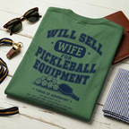 Will Sell Wife for Pickleball Equipment Tee — The Husband Who Has His Priorities Straight