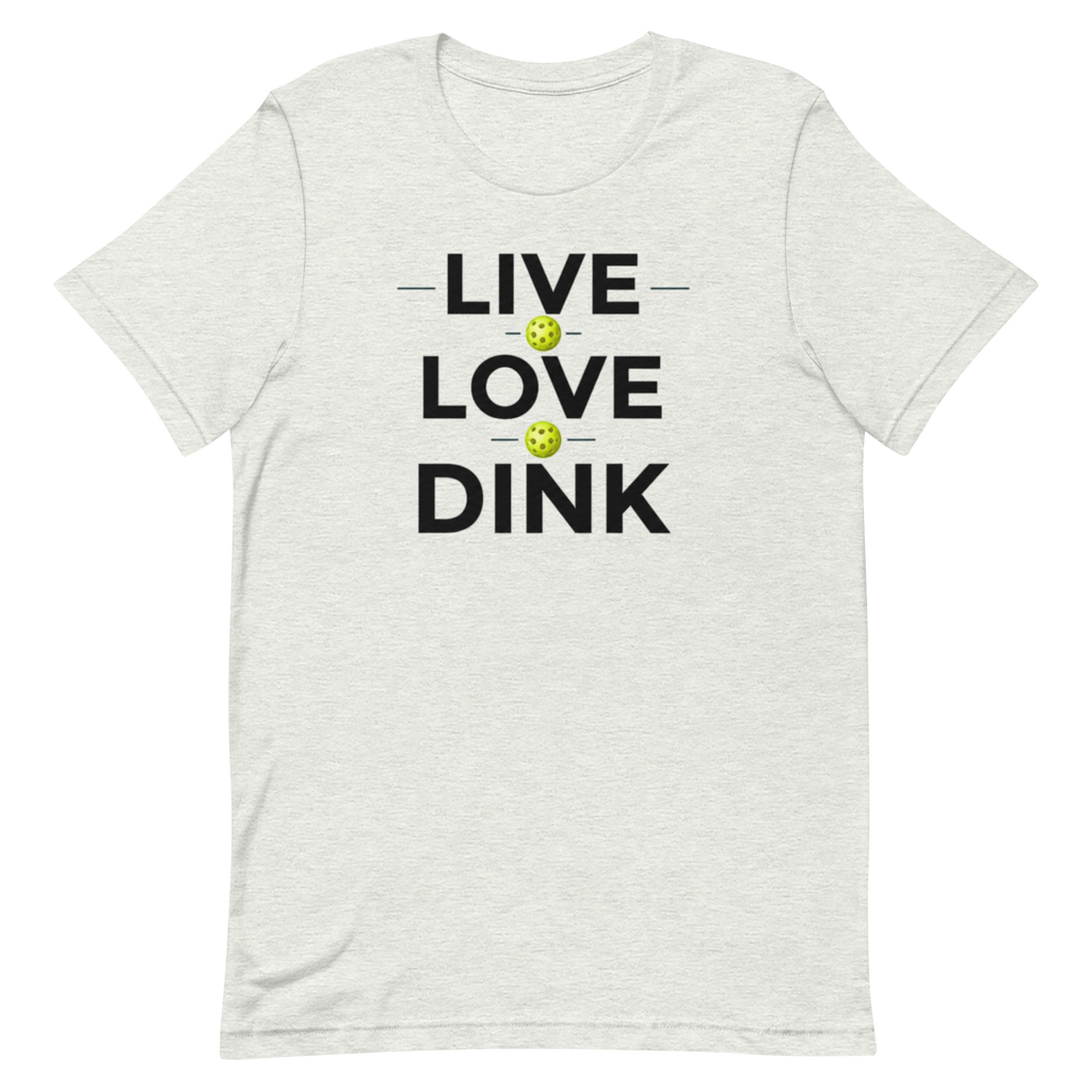Live Love Dink Tee — The Only Three Words You Need