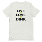 Live Love Dink Tee — The Only Three Words You Need