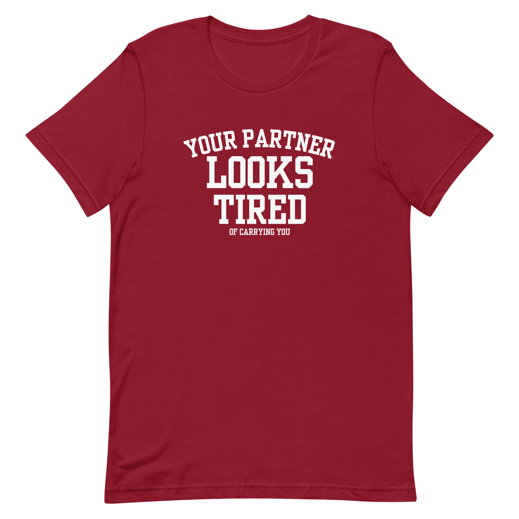 Your Partner Looks Tired Tee — Of Carrying You