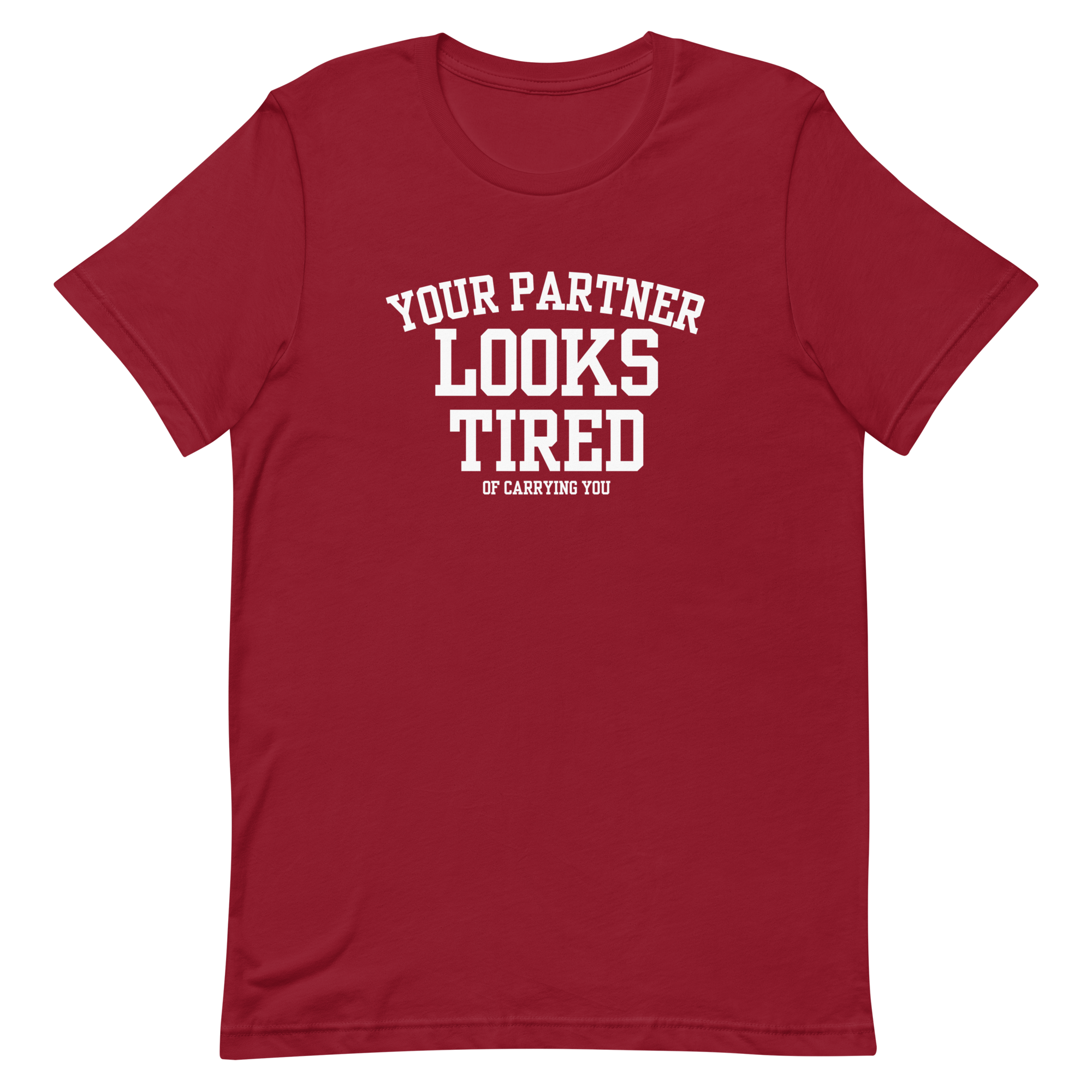 Your Partner Looks Tired Tee — Of Carrying You