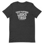 Your Partner Looks Tired Tee — Of Carrying You