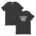 Your Partner Looks Tired Tee — Of Carrying You