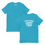 Your Partner Looks Tired Tee — Of Carrying You