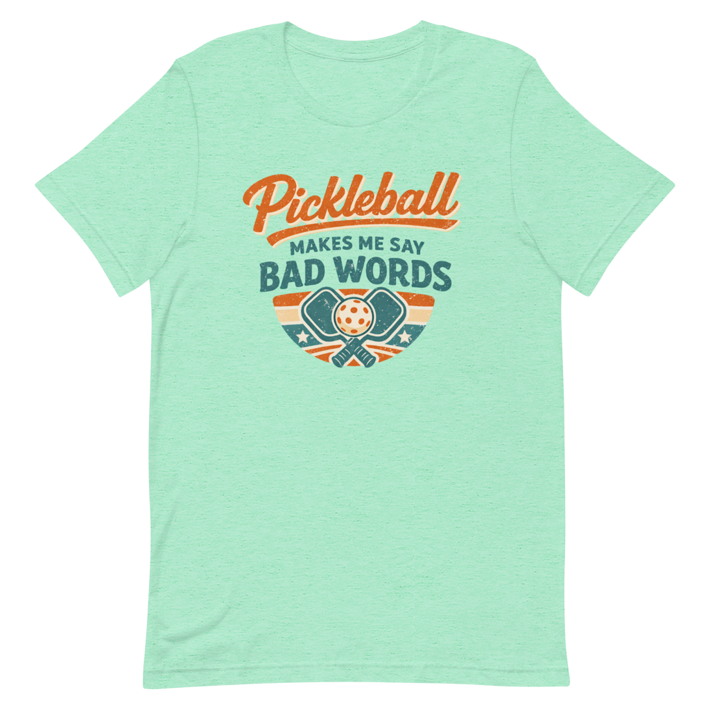 Pickleball Makes Me Say Bad Words Tee — Fair Warning, Not an Apology