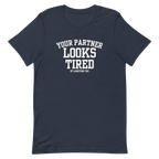 Your Partner Looks Tired Tee — Of Carrying You