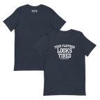 Your Partner Looks Tired Tee — Of Carrying You