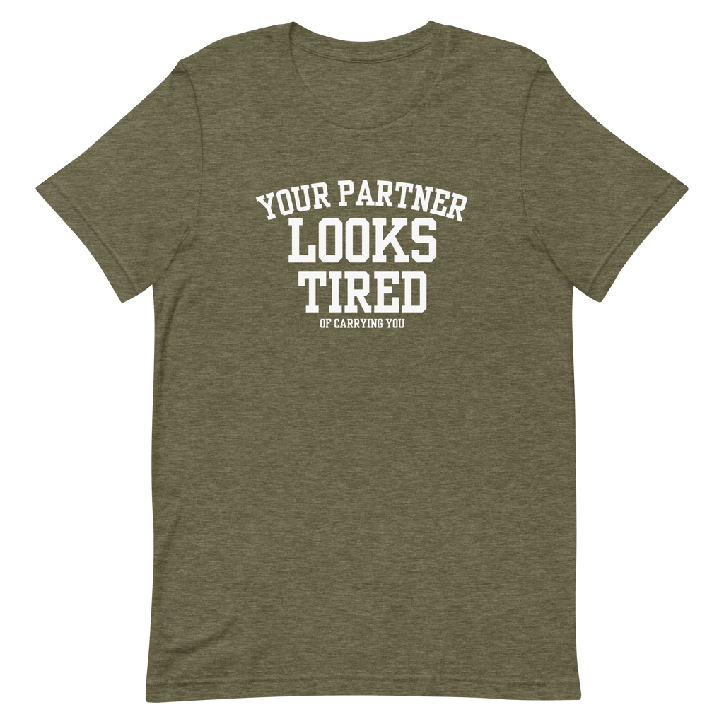 Your Partner Looks Tired Tee — Of Carrying You