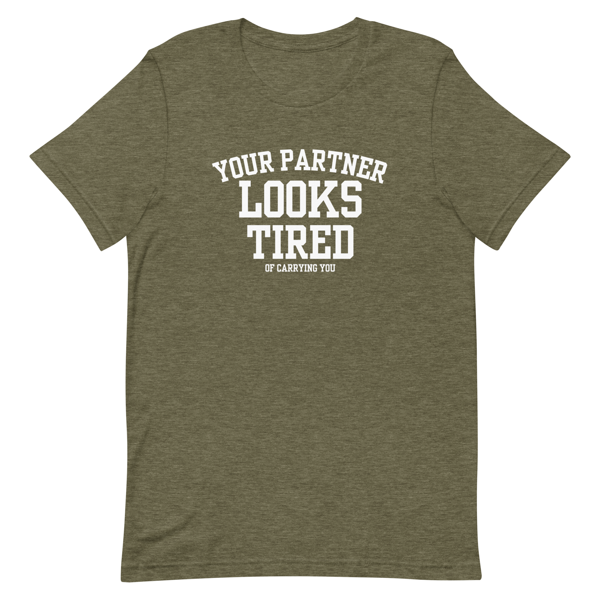 Your Partner Looks Tired Tee — Of Carrying You