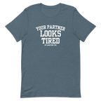 Your Partner Looks Tired Tee — Of Carrying You