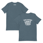 Your Partner Looks Tired Tee — Of Carrying You