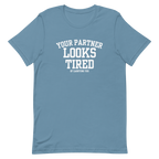 Your Partner Looks Tired Tee — Of Carrying You