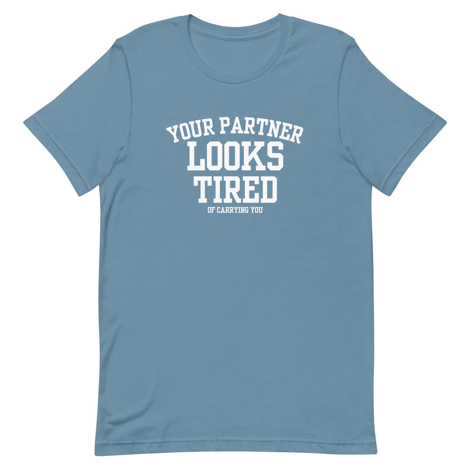 Your Partner Looks Tired Tee — Of Carrying You