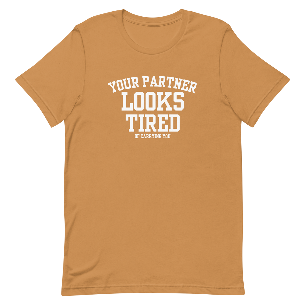 Your Partner Looks Tired Tee — Of Carrying You