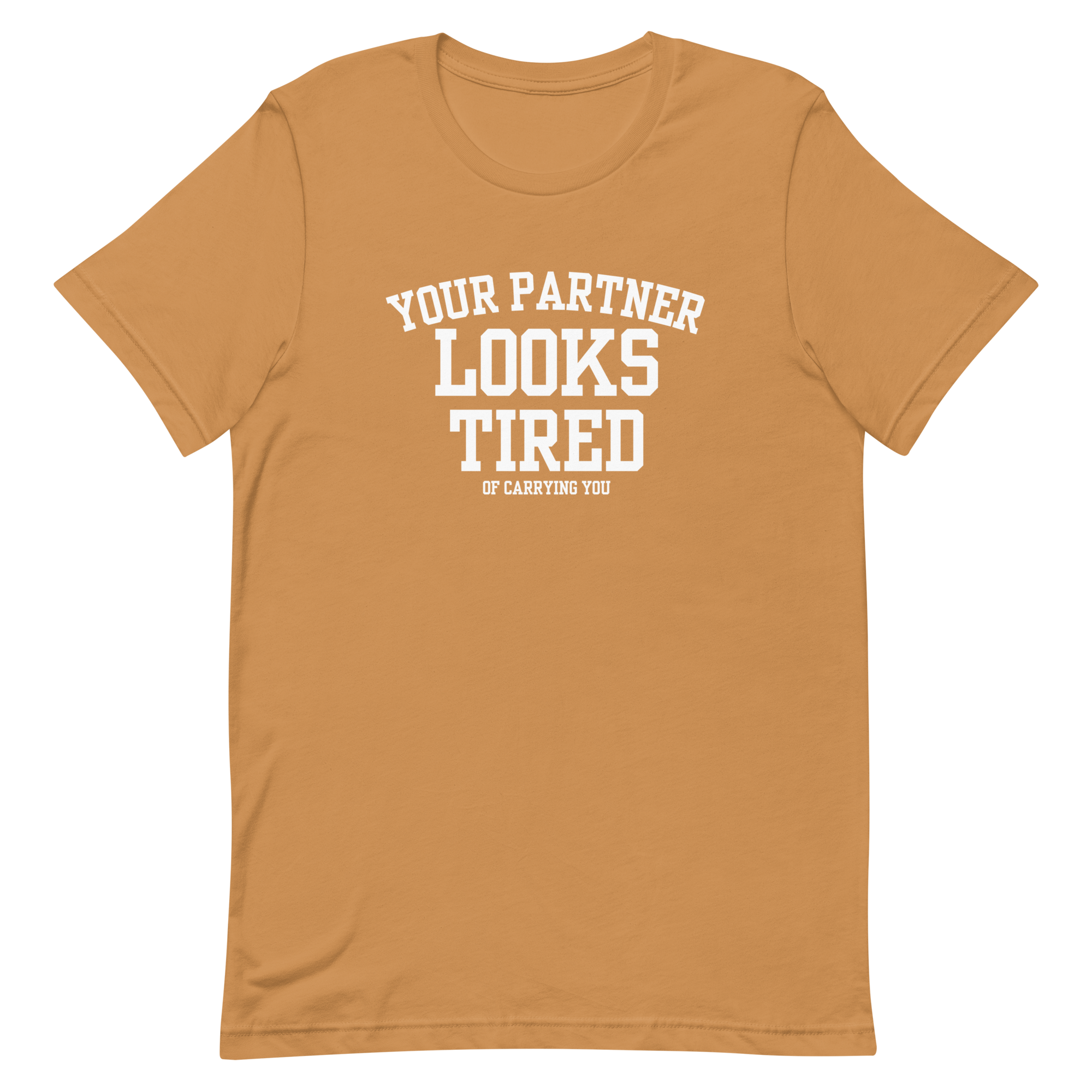 Your Partner Looks Tired Tee — Of Carrying You