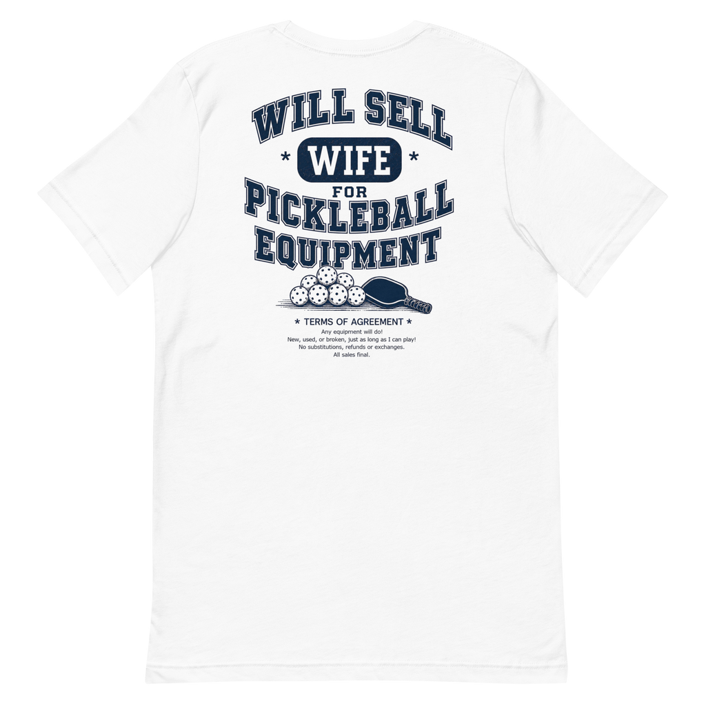 Will Sell Wife for Pickleball Equipment Tee — The Husband Who Has His Priorities Straight