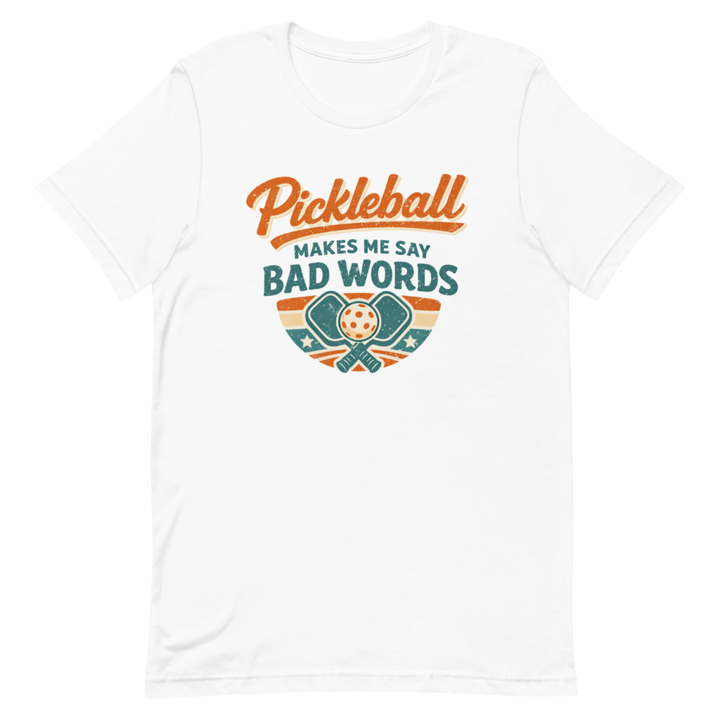 Pickleball Makes Me Say Bad Words Tee — Fair Warning, Not an Apology